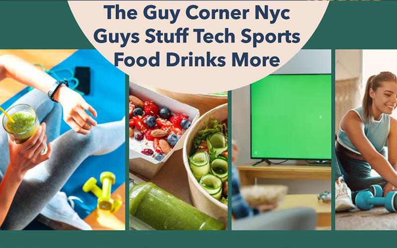 The Guy Corner NYC Guys Stuff Tech Sports Food Drinks More